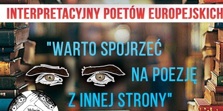  IV Wojewódzki Konkurs Interpretacyjny Poetów Europejskich  „Warto spojrzeć na poezję z innej strony”.