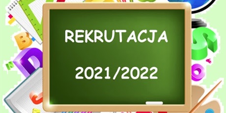 Powiększ grafikę: rekrutacja-na-rok-szkolny-2021-2022-266929.jpg