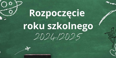 Powiększ grafikę: rozpoczecie-roku-szkolnego-2024-2025-551169.jpg