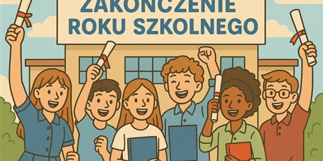 Zakończenie roku szkolnego 2024/2025
